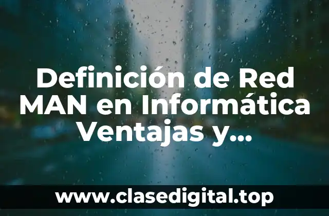 Definición de Red MAN en Informática Ventajas y Desventajas