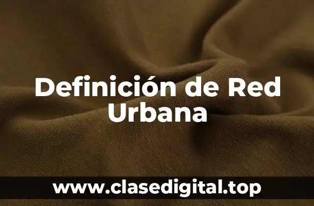 Definición técnica de Red Urbana