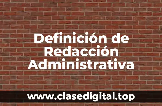Definición de Redacción Administrativa