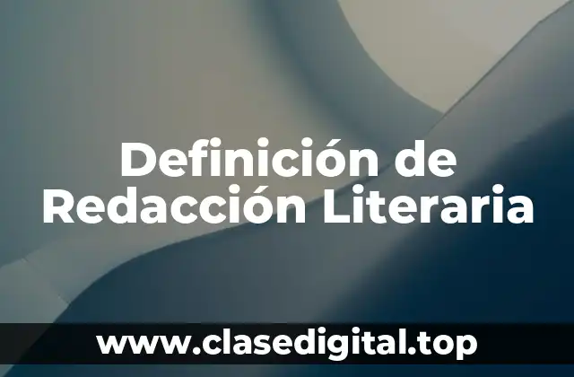 Definición de Redacción Literaria