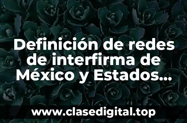 Definición de redes de interfirma de México y Estados Unidos