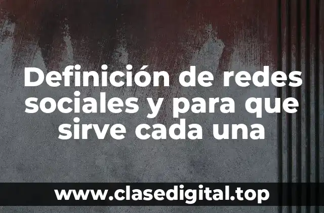 Definición de redes sociales y para que sirve cada una