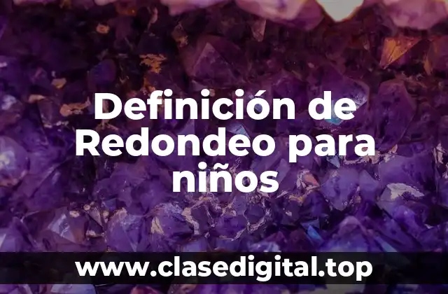 Definición de Redondeo para niños