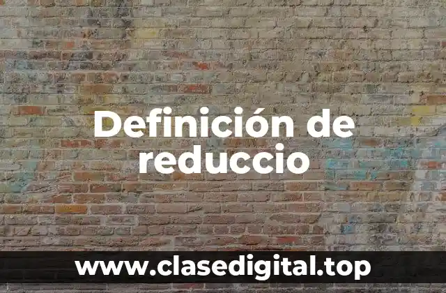 Definición de reduccio
