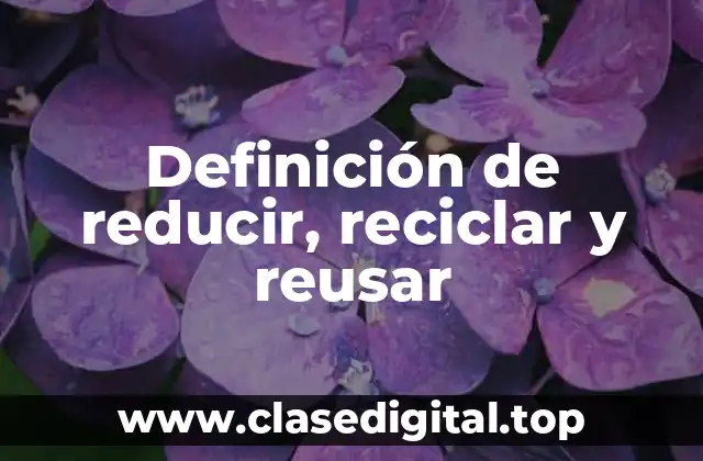 Definición de reducir, reciclar y reusar