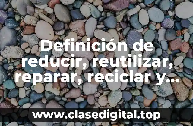 Definición de reducir, reutilizar, reparar, reciclar y regular