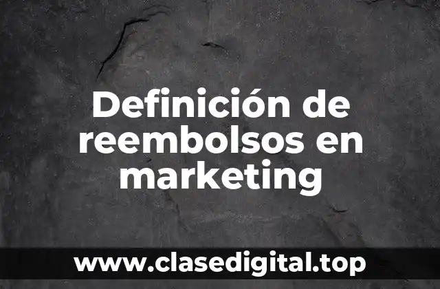 Definición de reembolsos en marketing