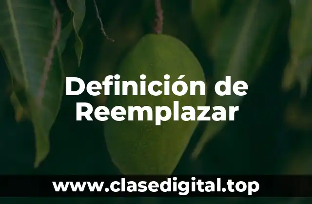 Definición de Reemplazar