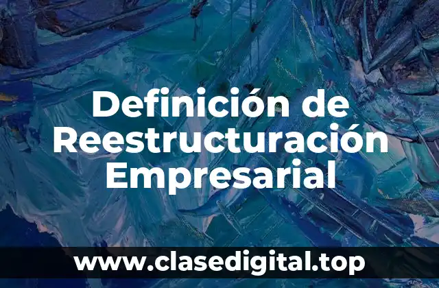 Definición de Reestructuración Empresarial