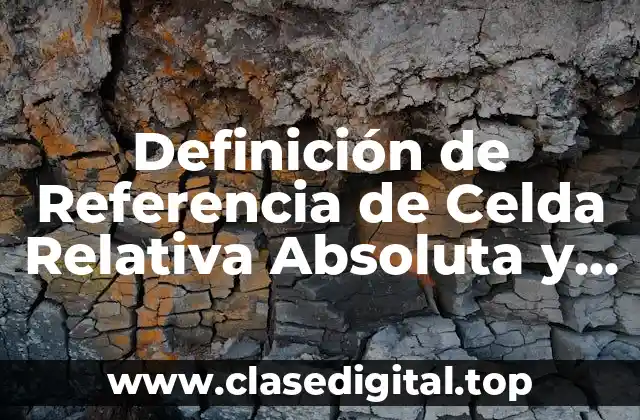 Definición de Referencia de Celda Relativa Absoluta y Mixta