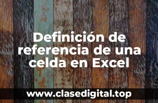 Definición de referencia de una celda en Excel