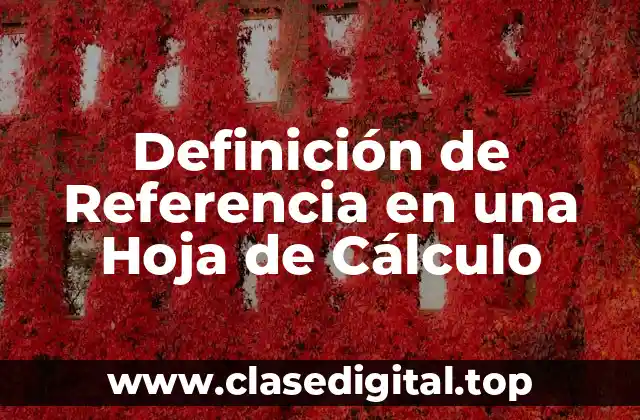 Definición Técnica de Referencia en una Hoja de Cálculo