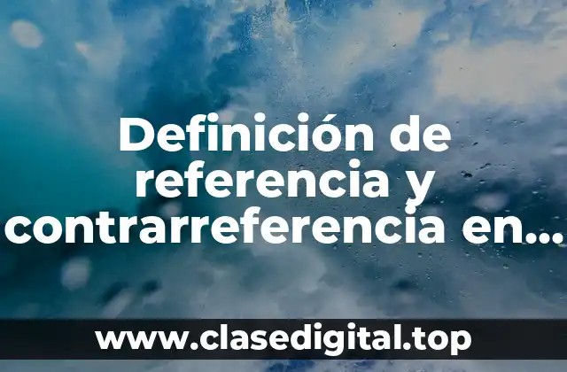 Definición de referencia y contrarreferencia en salud