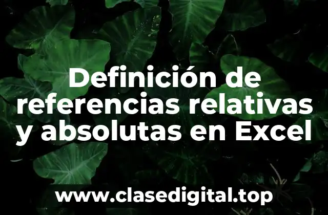 Definición de referencias relativas y absolutas en Excel