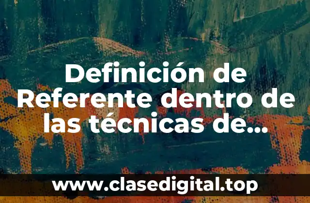 Definición de Referente dentro de las técnicas de desarrollo