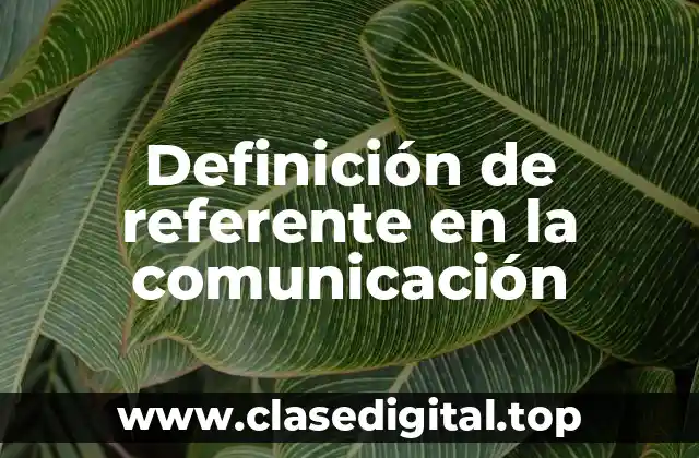 Definición de referente en la comunicación
