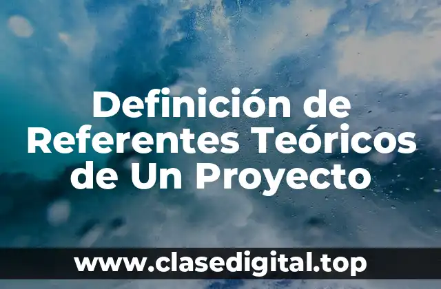 Definición de Referentes Teóricos de Un Proyecto