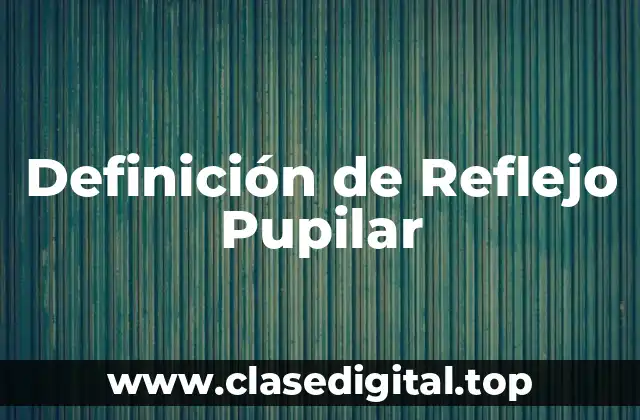 Definición de Reflejo Pupilar