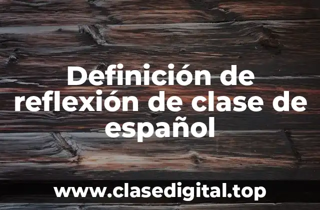 Definición de reflexión de clase de español