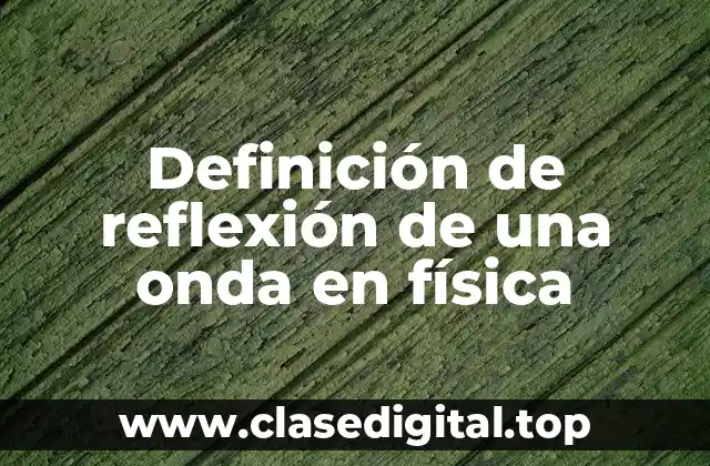 Definición de reflexión de una onda en física