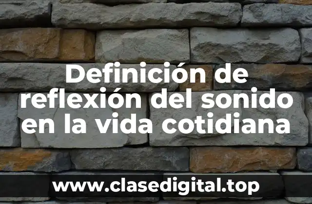 Definición de reflexión del sonido en la vida cotidiana