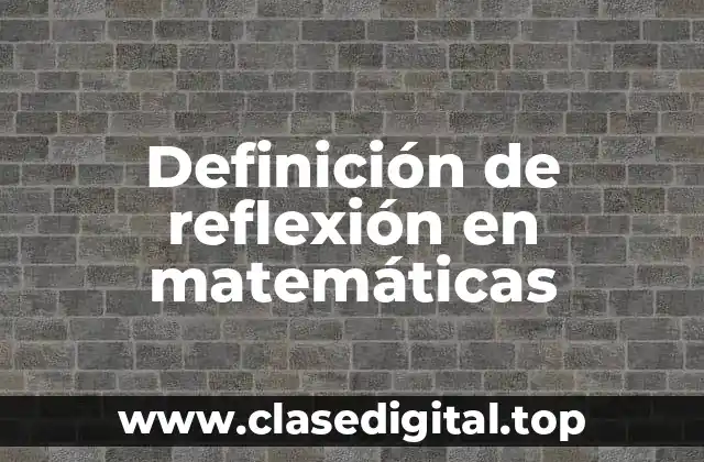 Ejemplos de reflexión en matemáticas