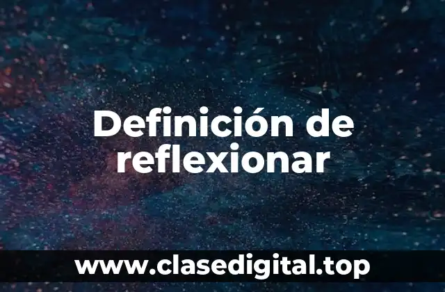 Definición de reflexionar