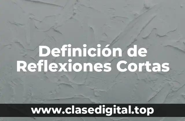 Definición de Reflexiones Cortas