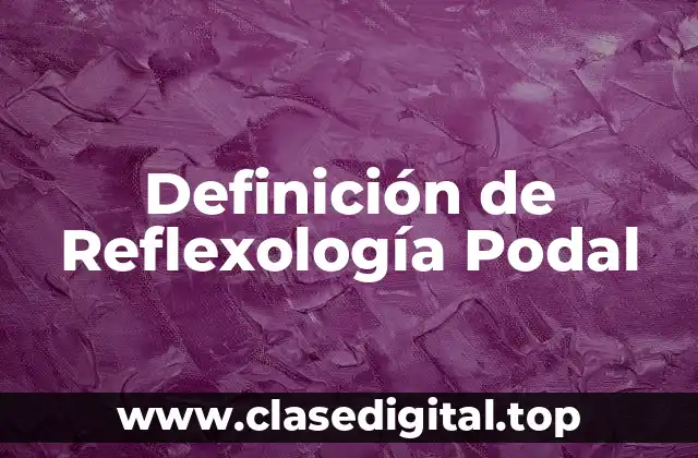 Definición técnica de Reflexología Podal