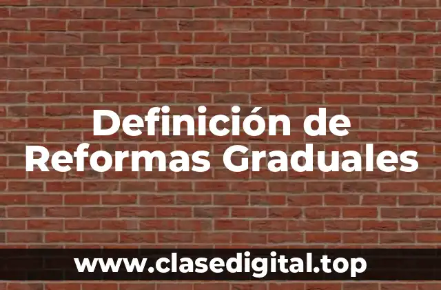 Ejemplos de Reformas Graduales