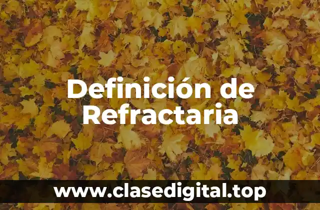 Definición de Refractaria