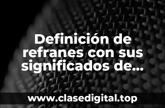 Definición de refranes con sus significados de yokay