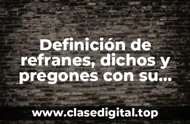 Definición de refranes, dichos y pregones con su significado