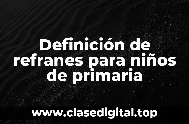 Definición de refranes para niños de primaria