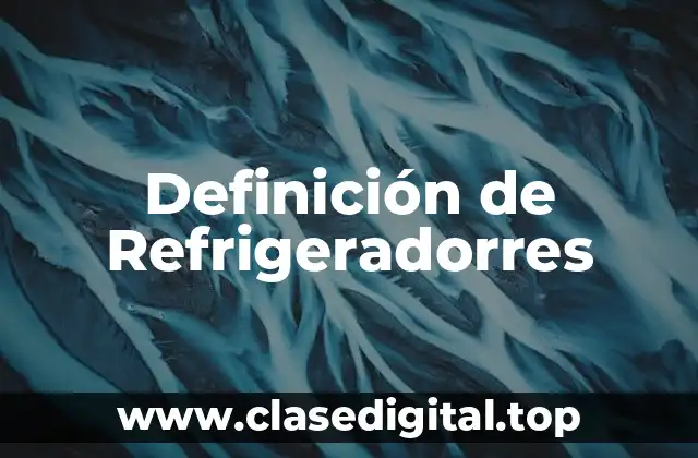 Definición de Refrigeradorres