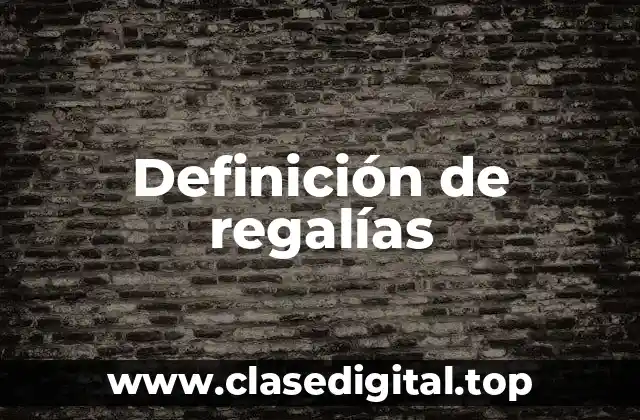 Definición técnica de regalías