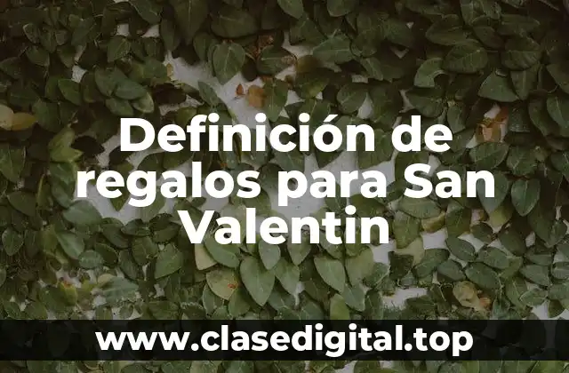 Definición de regalos para San Valentin