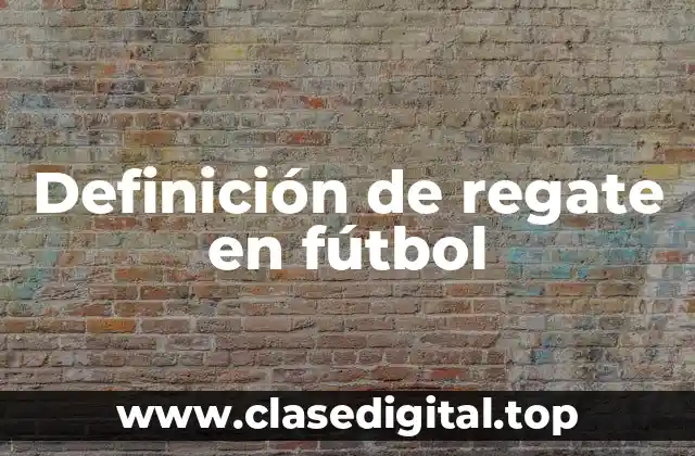 Definición de regate en fútbol