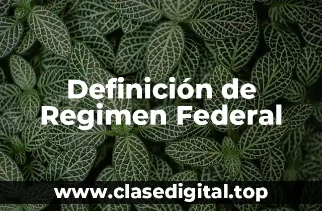 Definición de Regimen Federal