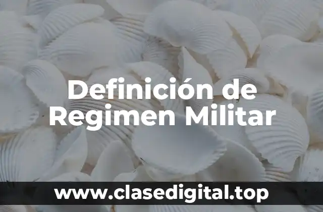 Definición de Regimen Militar