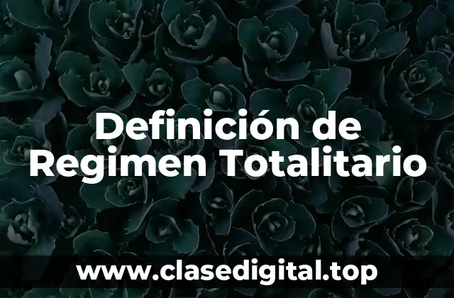 Definición de Regimen Totalitario
