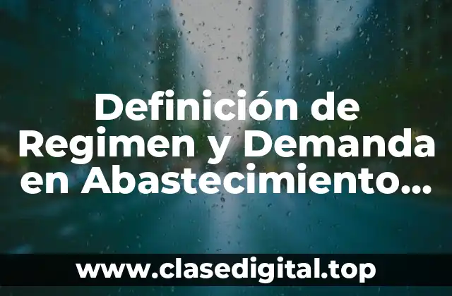 Definición de Regimen y Demanda en Abastecimiento de Agua