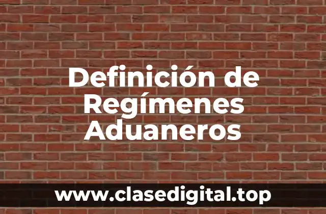 Ejemplos de Regímenes Aduaneros