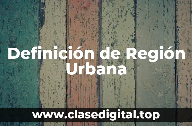 Definición de Región Urbana
