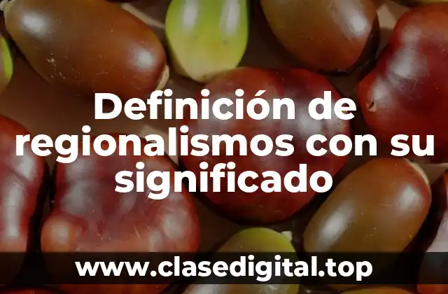Definición de regionalismos con su significado