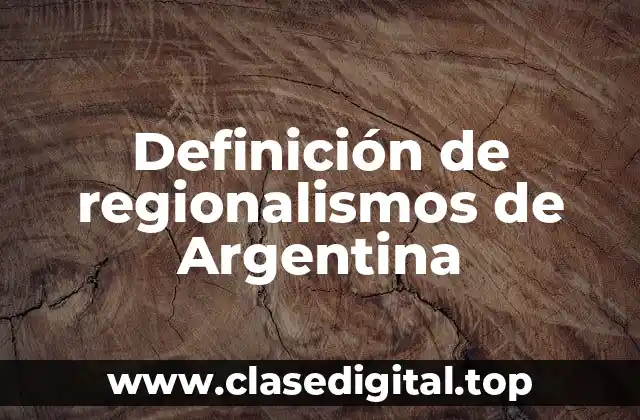 Definición de regionalismos de Argentina