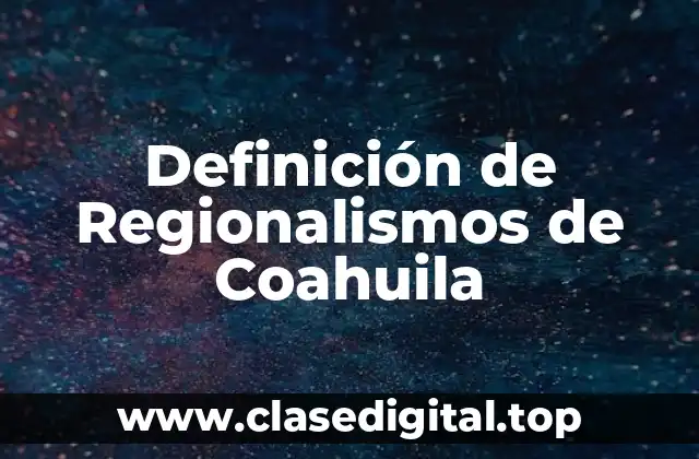 Definición de Regionalismos de Coahuila