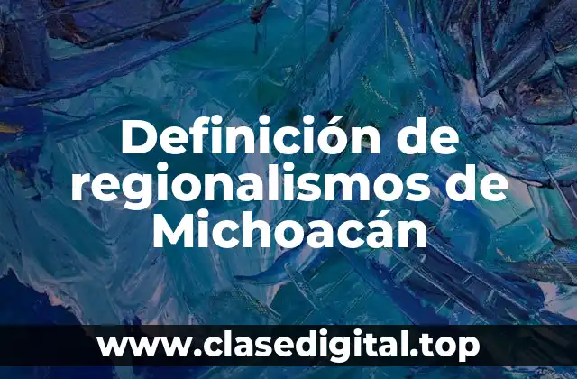 Definición de regionalismos de Michoacán
