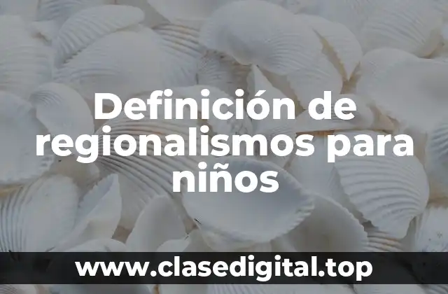 Ejemplos de regionalismos para niños