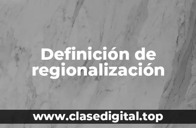 Definición de regionalización